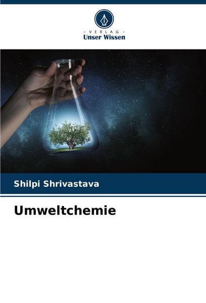 Umweltchemie, Taschenbuch von Shilpi Shrivastava, Verlag Unser Wissen, 9786206560760