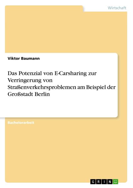Das Potenzial von E-Carsharing zur Verringerung von Straßenverkehrsproblemen am Beispiel der Großstadt Berlin, Taschenbuch von Viktor Baumann, GRIN,