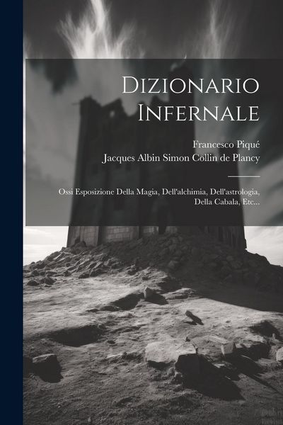 Produktbild: Dizionario Infernale: Ossi Esposizione Della Magia, Dell'alchimia, Dell'astrologia, Della Cabala, Etc...