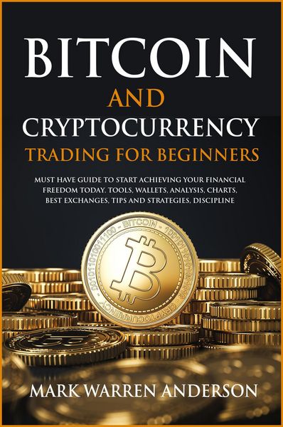 Produktbild: Bitcoin and Cryptocurrency Trading for Beginners I Must Have Guide to Start Achieving Your Financial Freedom Today I Tools, Wallets, Analysis, Charts,