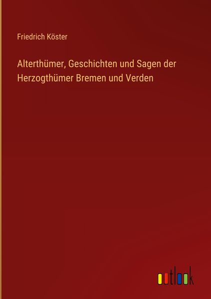 Produktbild: Alterth&uuml;mer, Geschichten und Sagen der Herzogth&uuml;mer Bremen und Verden