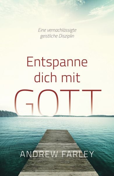 Entspanne dich mit Gott, Taschenbuch von Andrew Farley, Grace today Verlag, 978-3-95933-052-7