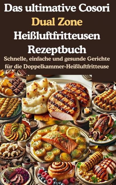 Produktbild: Das ultimative Cosori Dual Zone Hei&szlig;luftfritteusen Rezeptbuch