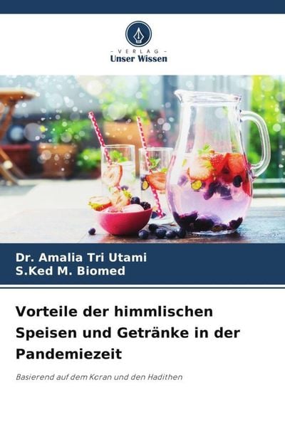 Vorteile der himmlischen Speisen und Getränke in der Pandemiezeit, Taschenbuch von Amalia Tri Utami , S. Ked M. Biomed, Verlag Unser Wissen,