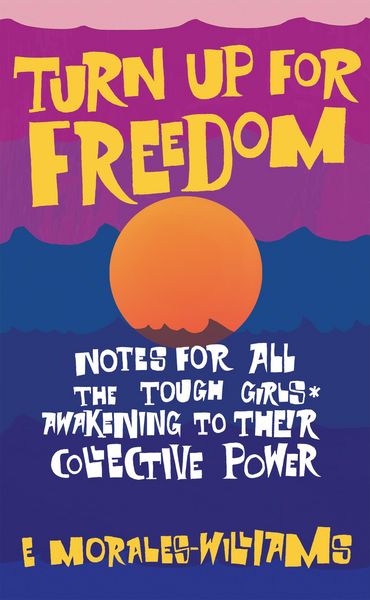 Produktbild: Turn Up For Freedom: Notes for All the Tough Girls* Awakening to Their Collective Power