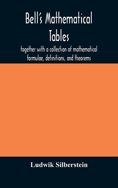 Produktbild: Bell'S Mathematical Tables; Together With A Collection Of Mathematical Formulae, Definitions, And Theorems