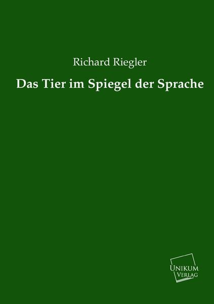 Riegler, R: Tier im Spiegel der Sprache, Taschenbuch von Richard Riegler, Europäischer Hochschulverlag, 9783845721484