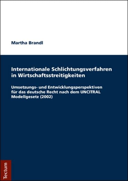 Internationale Schlichtungsverfahren in Wirtschaftsstreitigkeiten, Taschenbuch von Martha Brandl, Tectum Wissenschaftsverlag, 9783828837775