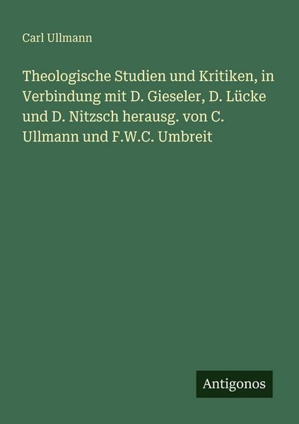 Produktbild: Theologische Studien und Kritiken, in Verbindung mit D. Gieseler, D. L&uuml;cke und D. Nitzsch herausg. von C. Ullmann und F.W.C. Umbreit