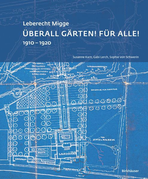 Produktbild: Leberecht Migge &bdquo;&Uuml;berall G&auml;rten! F&uuml;r alle!&ldquo;