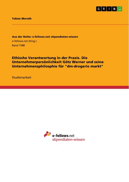 Produktbild: Ethische Verantwortung in der Praxis. Die Unternehmerpers&ouml;nlichkeit G&ouml;tz Werner und seine Unternehmensphilosphie f&uuml;r "dm-drogerie markt"