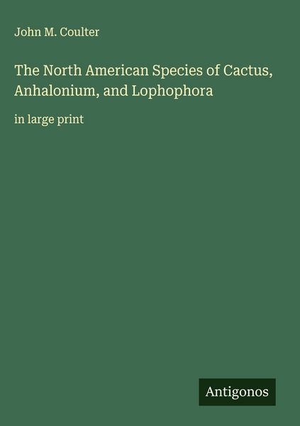 Produktbild: The North American Species of Cactus, Anhalonium, and Lophophora