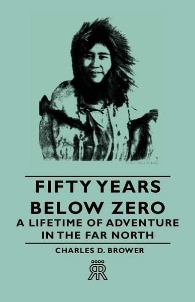 Produktbild: Fifty Years Below Zero - A Lifetime of Adventure in the Far North
