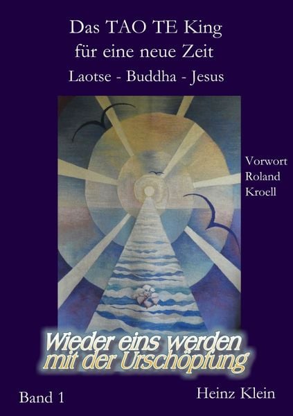 Das TAO TE KING für die neue Zeit Bd. 1 - Laotse - Jesus - Buddha, Taschenbuch von Heinz Klein, Epubli, 9783819723674