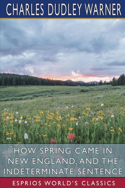 Produktbild: How Spring Came in New England, and The Indeterminate Sentence (Esprios Classics)