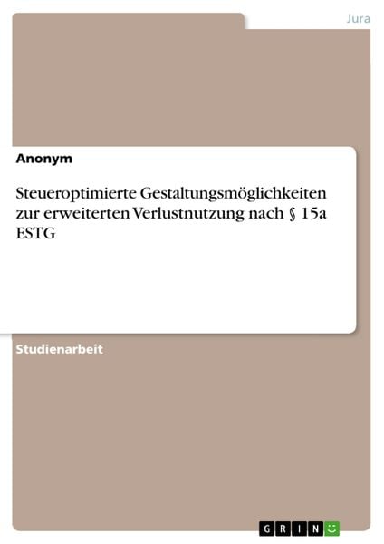 Produktbild: Steueroptimierte Gestaltungsm&ouml;glichkeiten zur erweiterten Verlustnutzung nach &sect; 15a ESTG