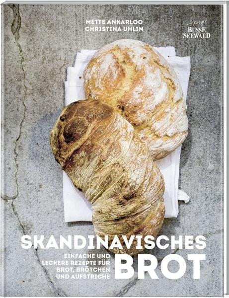 Skandinavisches Brot. Einfache und leckere Rezepte für Brot, Brötchen und Aufstriche, Gebundene Ausgabe von Mette Ankarloo, BusseSeewald,