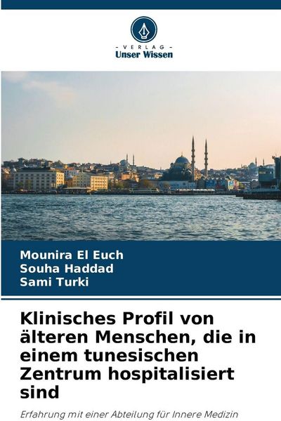Klinisches Profil von älteren Menschen, die in einem tunesischen Zentrum hospitalisiert sind, Taschenbuch von Mounira EL EUCH , Souha Haddad , Sami