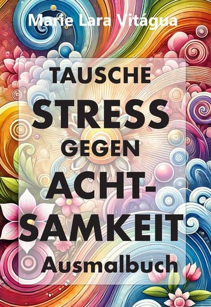 Tausche Stress gegen Achtsamkeit, Taschenbuch von Marie Lara Vitágua, Franzius Verlag GmbH, 9783960502739