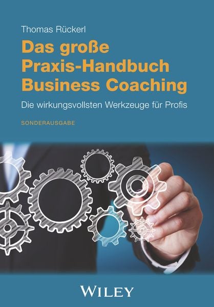 Das große Praxis-Handbuch Business Coaching: Die wirkungsvollsten Werkzeuge für Profis, Gebundene Ausgabe von Thomas Rückerl, Wiley-VCH,