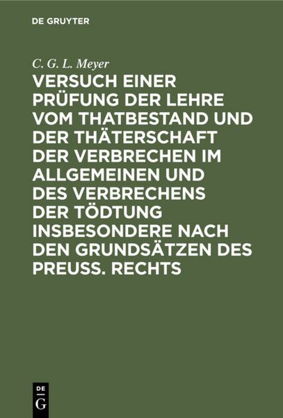 Produktbild: Versuch einer Pr&uuml;fung der Lehre vom Thatbestand und der Th&auml;terschaft der Verbrechen im Allgemeinen und des Verbrechens der T&ouml;dtung insbesondere nach den Grunds&auml;tzen des Preu&szlig;. Rechts
