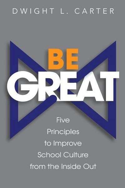 Produktbild: Be Great: Five Principles to Improve School Culture from the Inside Out