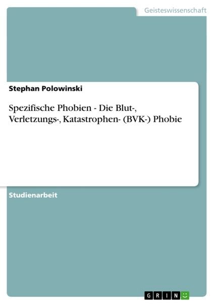 Produktbild: Spezifische Phobien - Die Blut-, Verletzungs-, Katastrophen- (BVK-) Phobie