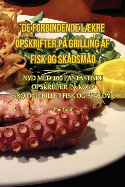 Produktbild: De Forbindende L&aelig;kre Opskrifter P&aring; Grilling Af Fisk Og Sk&aring;dsm&aring;d