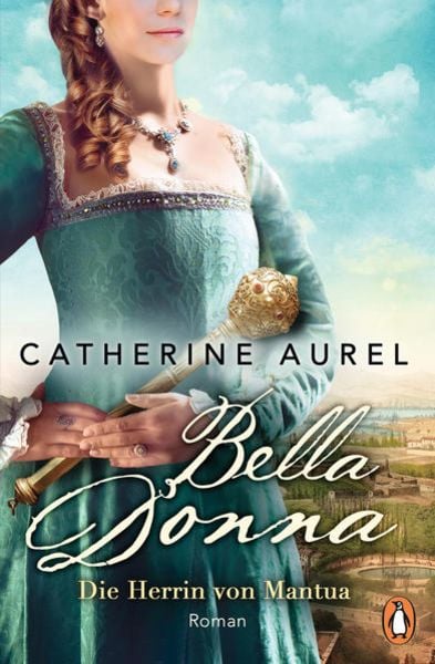 Bella Donna. Die Herrin von Mantua, Taschenbuch von Catherine Aurel, Penguin, 978-3-328-10549-7