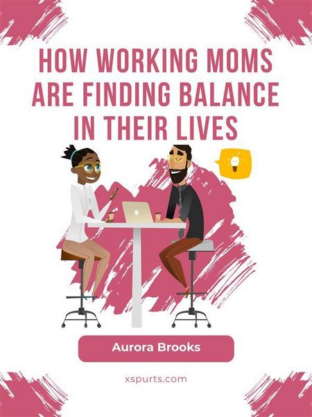 Produktbild: How Working Moms are Finding Balance in Their Lives