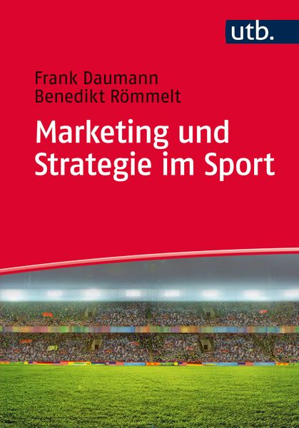 Marketing und Strategie im Sport, Taschenbuch von Frank Daumann,Benedikt Römmelt, Utb GmbH, 978-3-8252-4329-6