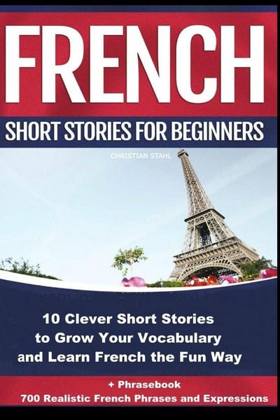 Produktbild: French Short Stories for Beginners 10 Clever Short Stories to Grow Your Vocabulary and Learn French the Fun Way