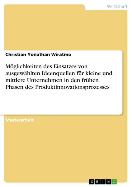 Produktbild: M&ouml;glichkeiten des Einsatzes von ausgew&auml;hlten Ideenquellen f&uuml;r kleine und mittlere Unternehmen in den fr&uuml;hen Phasen des Produktinnovationsprozesses