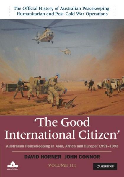 Produktbild: Good International Citizen: Volume 3, The Official History of Australian Peacekeeping, Humanitarian and Post-Cold War Operations