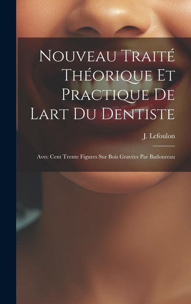 Produktbild: Nouveau Trait&eacute; Th&eacute;orique Et Practique De Lart Du Dentiste