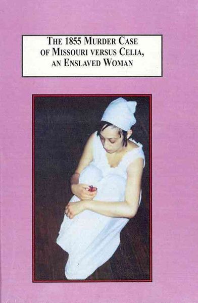 Produktbild: The 1855 Murder Case of Missouri Versus Celia, an Enslaved Woman