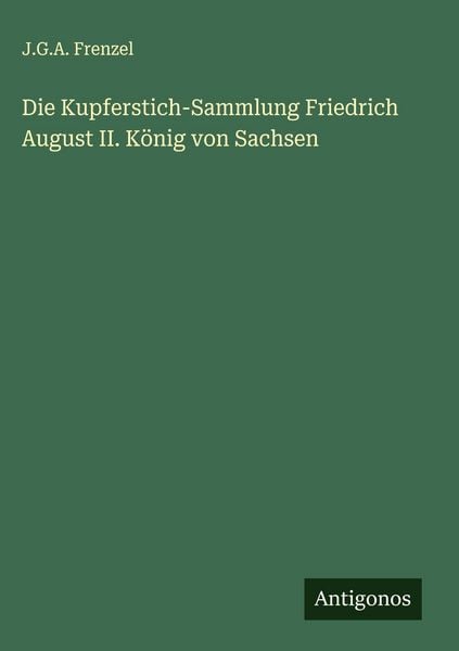 Produktbild: Die Kupferstich-Sammlung Friedrich August II. K&ouml;nig von Sachsen