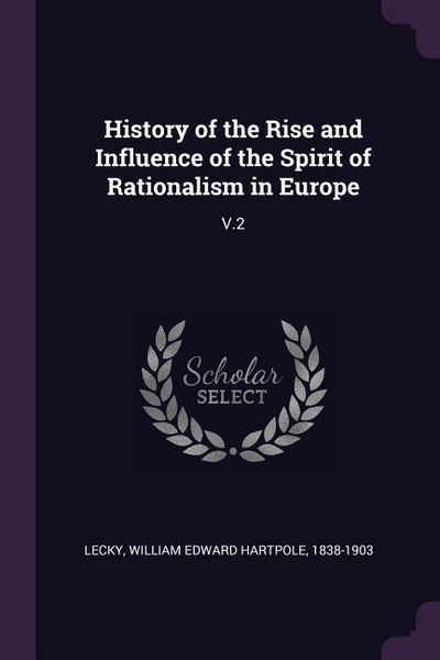 Produktbild: History of the Rise and Influence of the Spirit of Rationalism in Europe