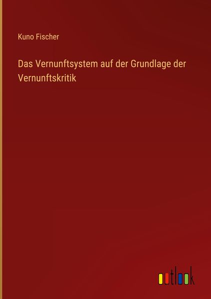 Produktbild: Das Vernunftsystem auf der Grundlage der Vernunftskritik