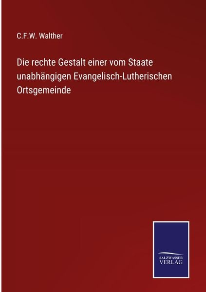 Produktbild: Die rechte Gestalt einer vom Staate unabh&auml;ngigen Evangelisch-Lutherischen Ortsgemeinde