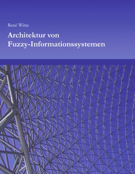 Architektur von Fuzzy-Informationssystemen, Paperback von Rene Witte, BoD – Books on Demand, 9783831141494
