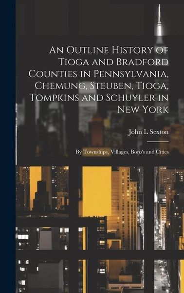 Produktbild: An Outline History of Tioga and Bradford Counties in Pennsylvania, Chemung, Steuben, Tioga, Tompkins and Schuyler in New York