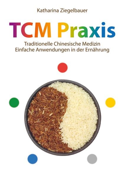 TCM Praxis, Taschenbuch von Katharina Ziegelbauer, BoD – Books on Demand, 978-3-7347-3751-0