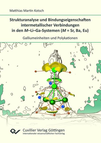Produktbild: Strukturanalyse und Bindungseigenschaften intermetallischer Verbindungen in den M-Li-Ga-Systemen (M = Sr, Ba, Eu)