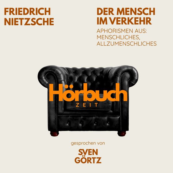 Der Mensch im Verkehr. Aphorismen aus: Menschliches, Allzumenschliches. - Hörbuchzeit , Friedrich Nietzsche, Audio, 9783754519417