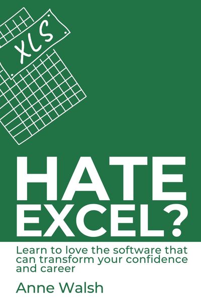 Produktbild: Hate Excel? Learn to Love the Software that Can Transform your Confidence and Career