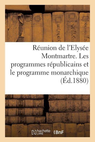 Produktbild: R&eacute;union de l'Elys&eacute;e Montmartre. Les programmes r&eacute;publicains et le programme monarchique