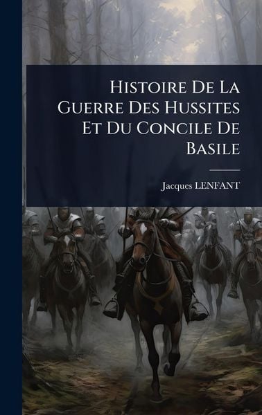 Produktbild: Histoire De La Guerre Des Hussites Et Du Concile De Basile