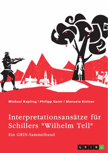 Produktbild: Interpretationsans&auml;tze f&uuml;r Schillers "Wilhelm Tell". Eine Analyse der Freiheitsidee, der Apfelschussszene und des Mordmonologs