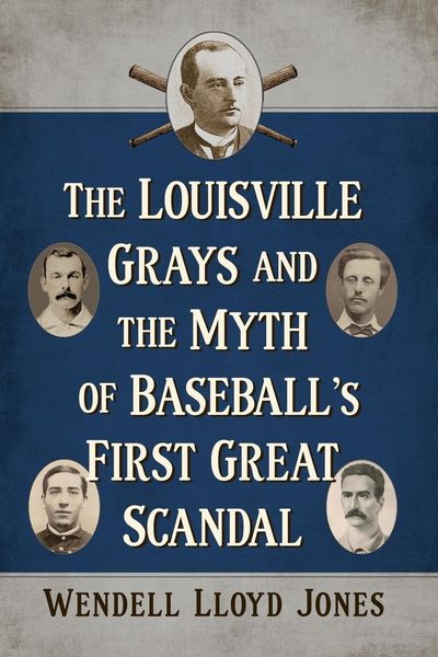 Produktbild: The Louisville Grays and the Myth of Baseball's First Great Scandal